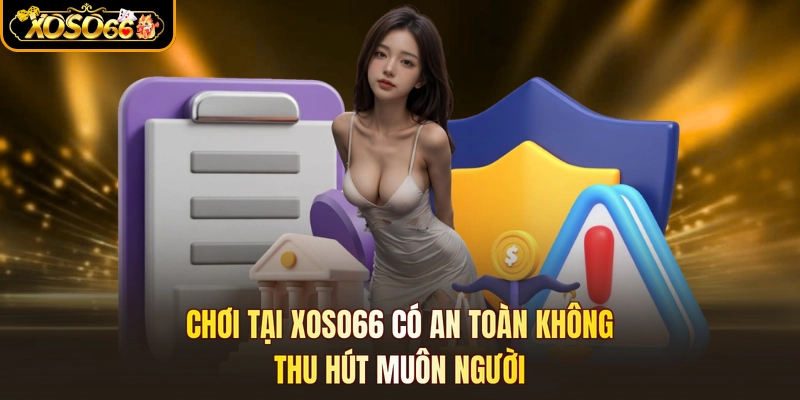 Chơi Tại Xoso66 Có An Toàn Không - Thu Hút Muôn Người