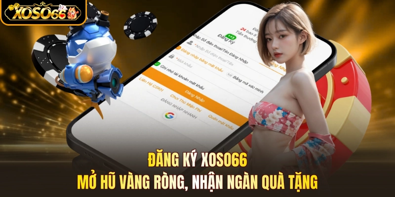 Đăng Ký XOSO66 - Mở Hũ Vàng Ròng, Nhận Ngàn Quà Tặng