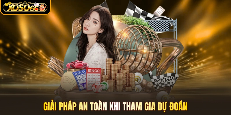 Giải pháp an toàn khi tham gia dự đoán
