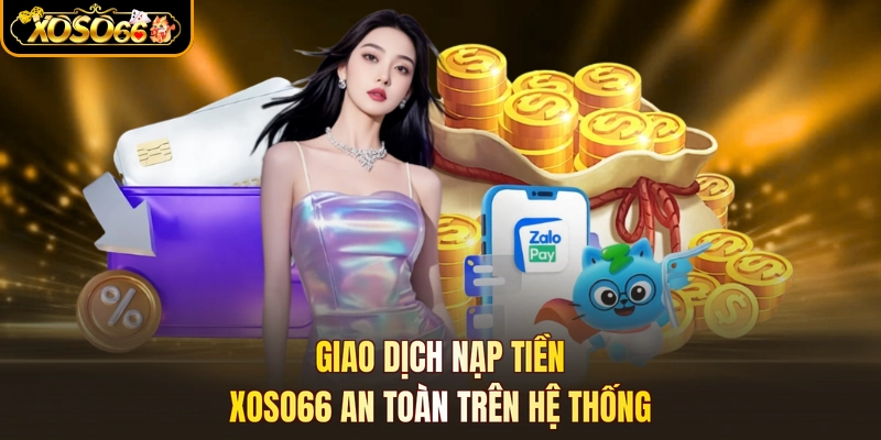 Giao dịch nạp tiền XOSO66 an toàn trên hệ thống