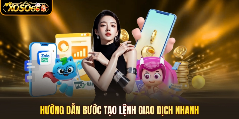 Hướng dẫn bước tạo lệnh giao dịch nhanh