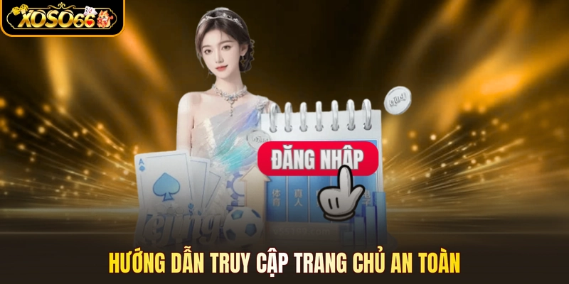 Hướng dẫn truy cập trang chủ an toàn