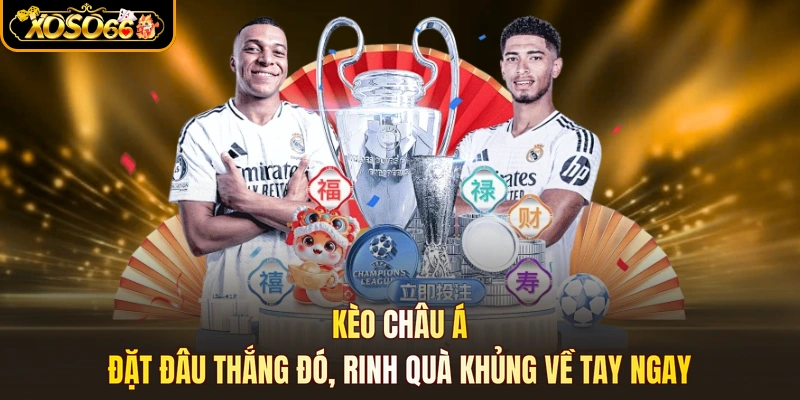Kèo Châu Á - Đặt Đâu Thắng Đó, Rinh Quà Khủng Về Tay Ngay