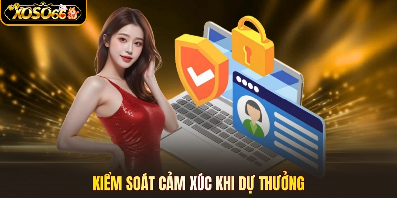 Kiểm soát cảm xúc khi dự thưởng