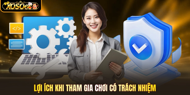 Lợi ích khi tham gia chơi có trách nhiệm