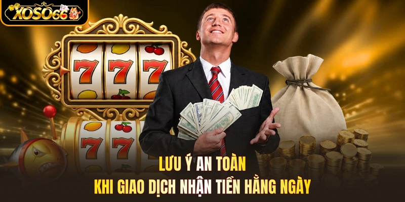 Lưu ý an toàn khi giao dịch nhận tiền hằng ngày