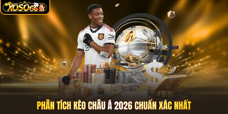 Phân tích kèo Châu Á 2026 chuẩn xác nhất