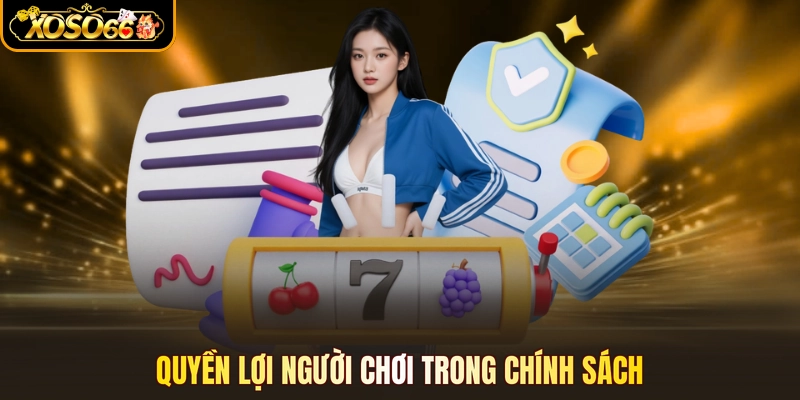 Quyền lợi người chơi trong chính sách