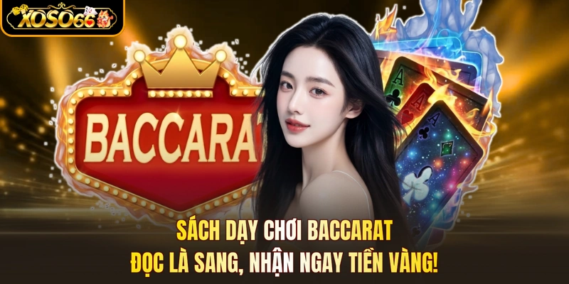 Sách Dạy Chơi Baccarat - Đọc Là Sang, Nhận Ngay Tiền Vàng!