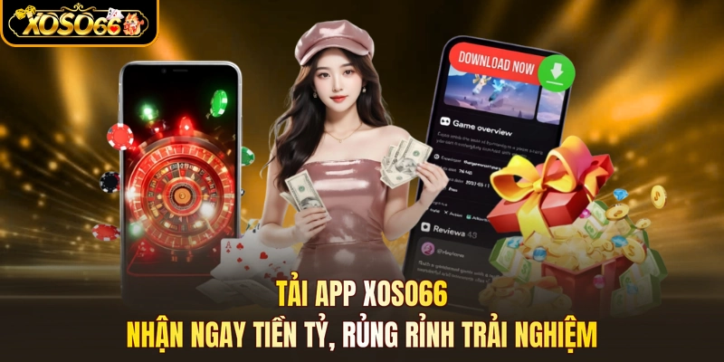 Tải App XOSO66 - Nhận Ngay Tiền Tỷ, Rủng Rỉnh Trải Nghiệm