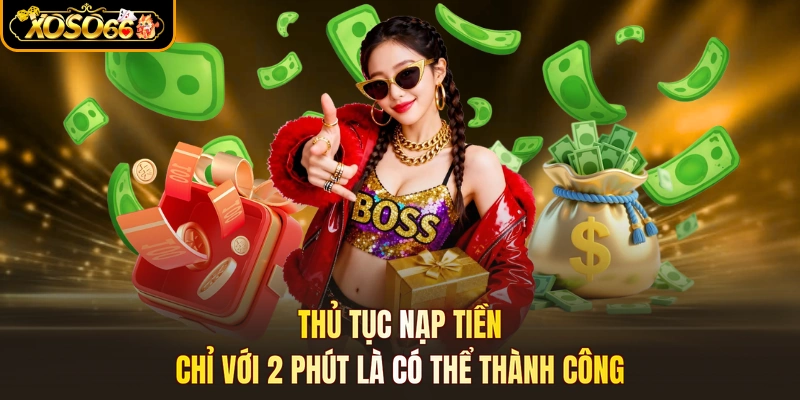 Thủ tục nạp tiền chỉ với 2 phút là có thể thành công