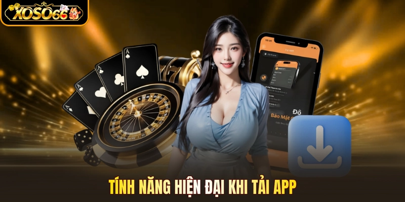 Tính năng hiện đại khi tải app