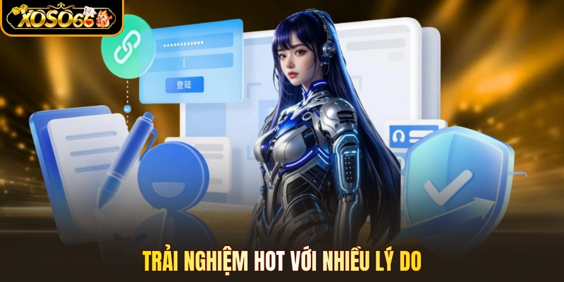 Trải nghiệm hot với nhiều lý do