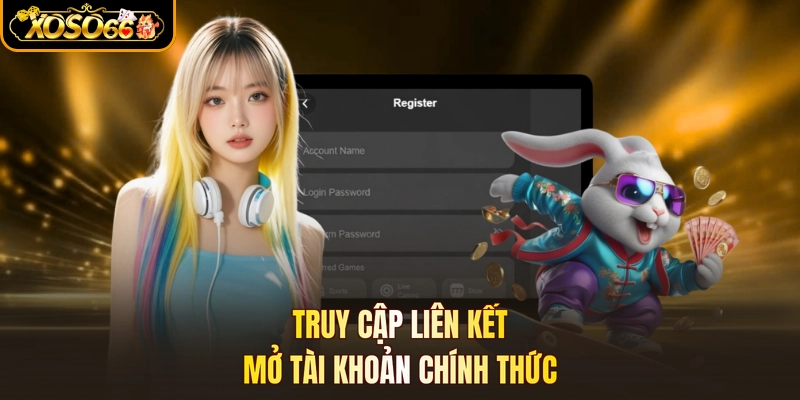 Truy cập liên kết mở tài khoản chính thức